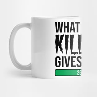 What Doesnt Kill You Gives You Xp Mug